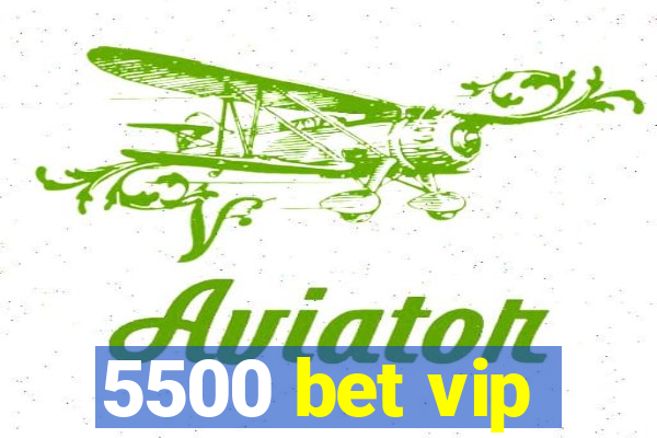 5500 bet vip